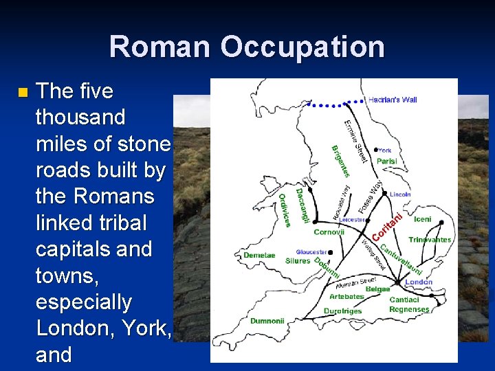 Roman Occupation n The five thousand miles of stone roads built by the Romans Roman Occupation n The five thousand miles of stone roads built by the Romans