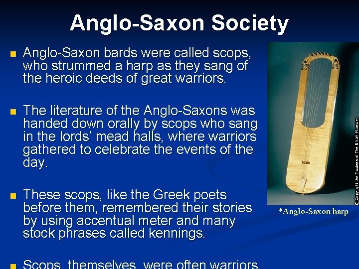 Anglo-Saxon Society n Anglo-Saxon bards were called scops, who strummed a harp as they Anglo-Saxon Society n Anglo-Saxon bards were called scops, who strummed a harp as they