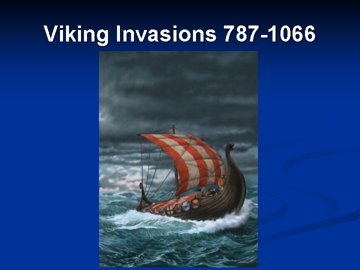 Viking Invasions 787 -1066 Viking Invasions 787 -1066