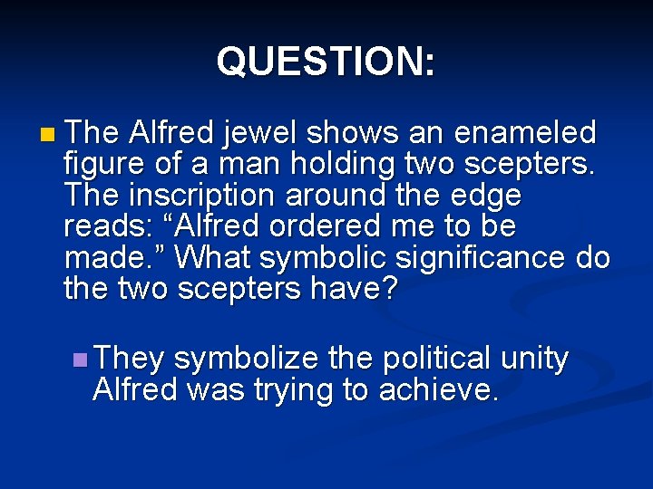 QUESTION: n The Alfred jewel shows an enameled figure of a man holding two QUESTION: n The Alfred jewel shows an enameled figure of a man holding two