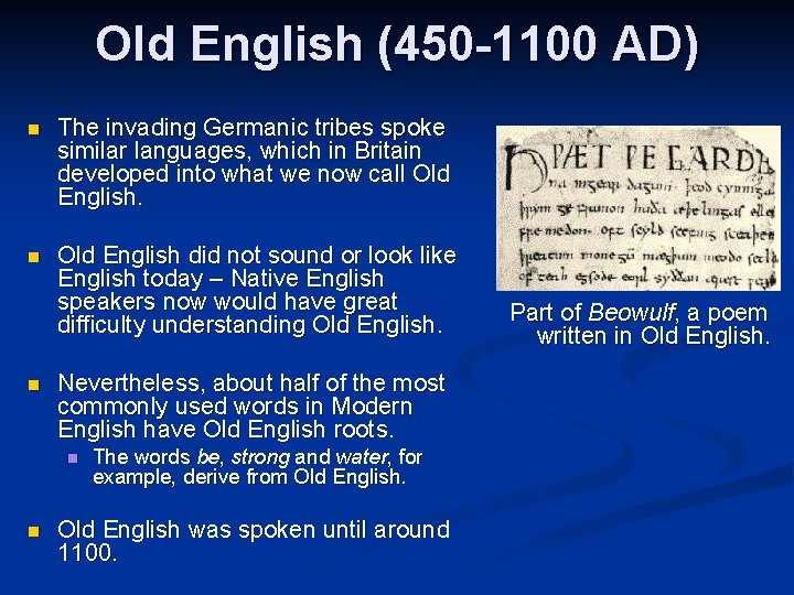 Old English (450 -1100 AD) n The invading Germanic tribes spoke similar languages, which Old English (450 -1100 AD) n The invading Germanic tribes spoke similar languages, which