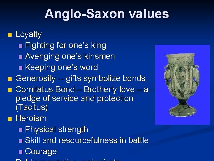 Anglo-Saxon values n n Loyalty n Fighting for one’s king n Avenging one’s kinsmen Anglo-Saxon values n n Loyalty n Fighting for one’s king n Avenging one’s kinsmen