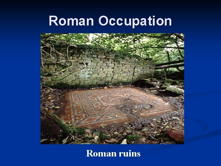 Roman Occupation Roman ruins Roman Occupation Roman ruins