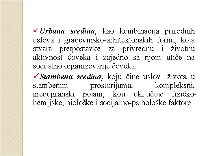 üUrbana sredina, kao kombinacija prirodnih uslova i građevinsko-arhitektonskih formi, koja stvara pretpostavke za privrednu