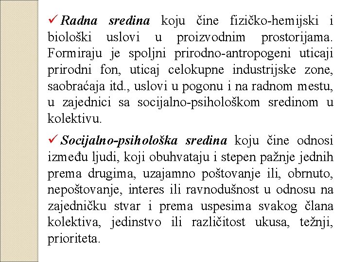 ü Radna sredina koju čine fizičko-hemijski i biološki uslovi u proizvodnim prostorijama. Formiraju je