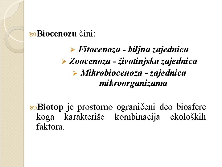  Biocenozu čini: Fitocenoza - biljna zajednica Ø Zoocenoza - životinjska zajednica Ø Mikrobiocenoza