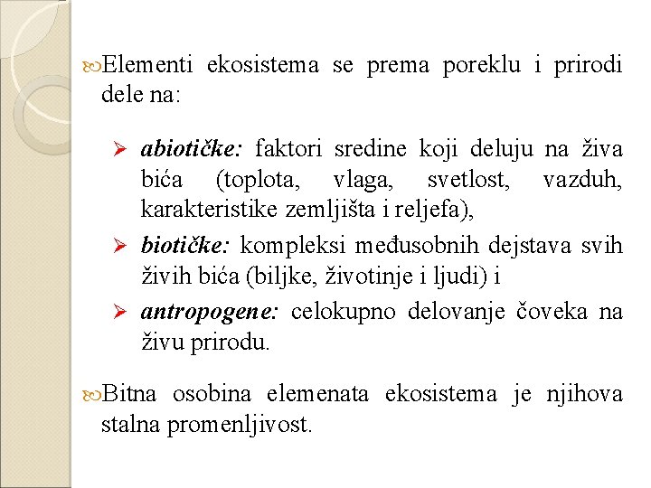  Elementi ekosistema se prema poreklu i prirodi dele na: abiotičke: faktori sredine koji