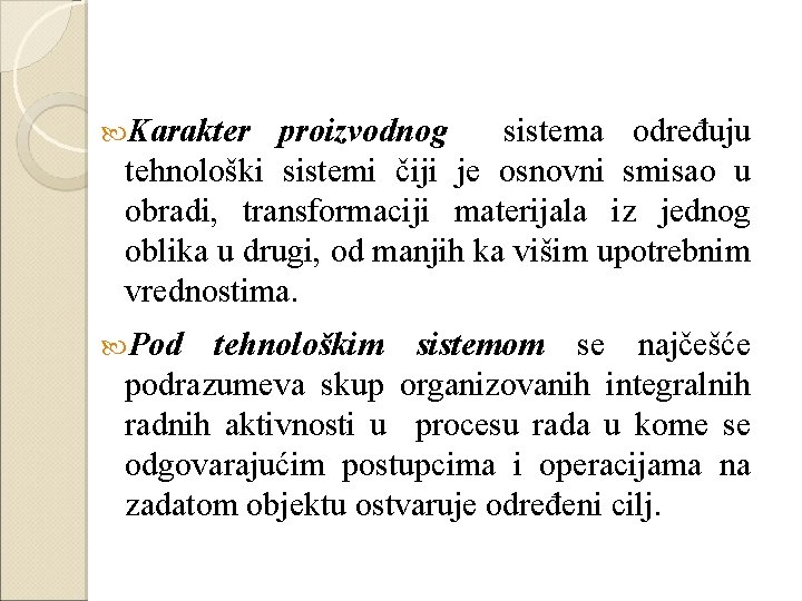  Karakter proizvodnog sistema određuju tehnološki sistemi čiji je osnovni smisao u obradi, transformaciji