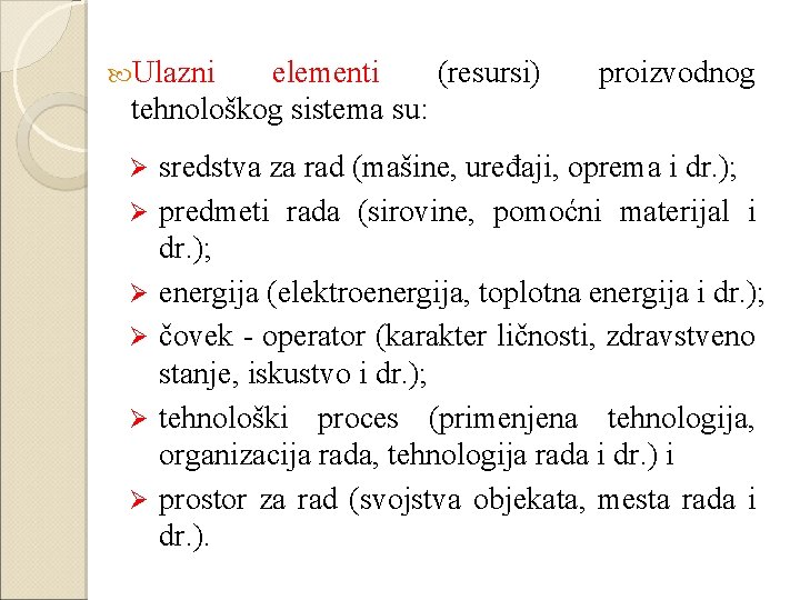  Ulazni elementi (resursi) tehnološkog sistema su: Ø Ø Ø proizvodnog sredstva za rad