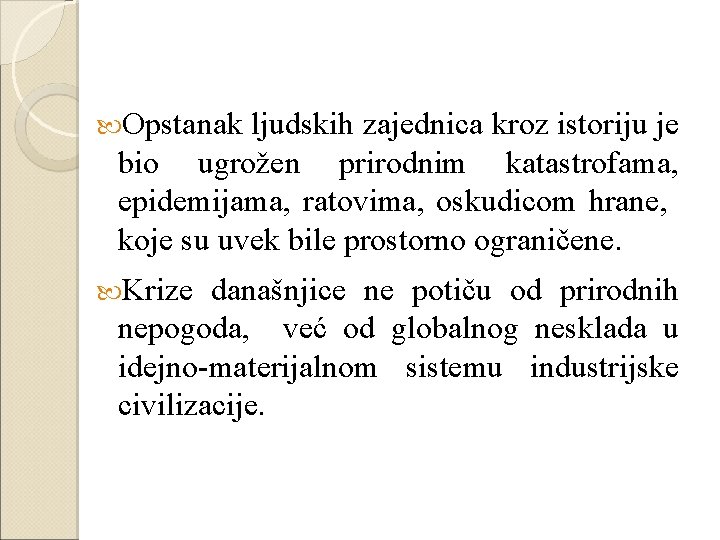  Opstanak ljudskih zajednica kroz istoriju je bio ugrožen prirodnim katastrofama, epidemijama, ratovima, oskudicom