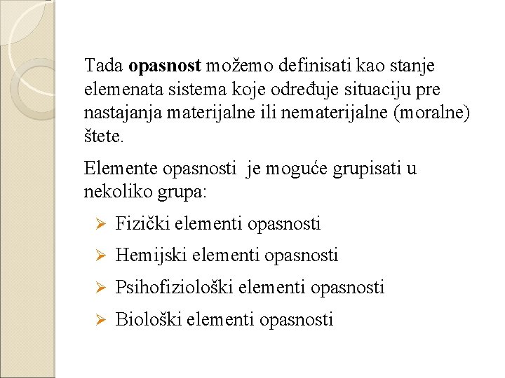 Tada opasnost možemo definisati kao stanje elemenata sistema koje određuje situaciju pre nastajanja materijalne