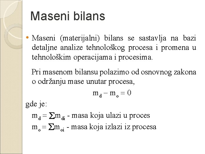 Maseni bilans • Maseni (materijalni) bilans se sastavlja na bazi detaljne analize tehnološkog procesa