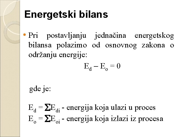 Energetski bilans • Pri postavljanju jednačina energetskog bilansa polazimo od osnovnog zakona o održanju