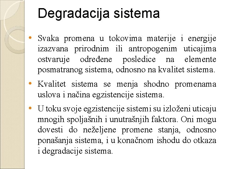 Degradacija sistema • Svaka promena u tokovima materije i energije izazvana prirodnim ili antropogenim