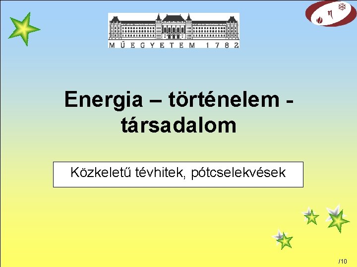 Energia – történelem társadalom Közkeletű tévhitek, pótcselekvések /10 