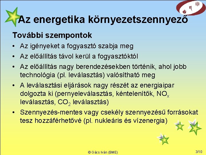 Az energetika környezetszennyező További szempontok • Az igényeket a fogyasztó szabja meg • Az