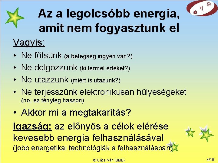 Az a legolcsóbb energia, amit nem fogyasztunk el Vagyis: • • Ne fűtsünk (a