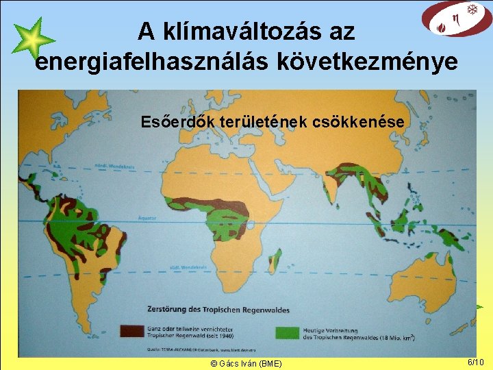 A klímaváltozás az energiafelhasználás következménye Esőerdők területének csökkenése © Gács Iván (BME) 6/10 