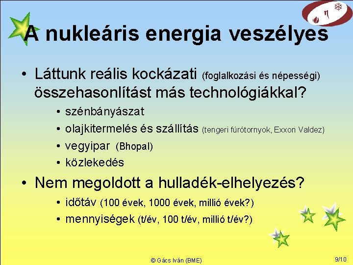 A nukleáris energia veszélyes • Láttunk reális kockázati (foglalkozási és népességi) összehasonlítást más technológiákkal?