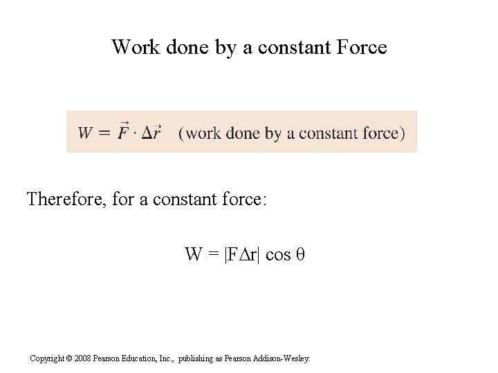 Work done by a constant Force Therefore, for a constant force: W = |F∆r|