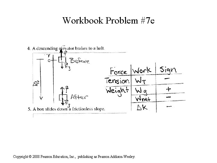 Workbook Problem #7 e Copyright © 2008 Pearson Education, Inc. , publishing as Pearson