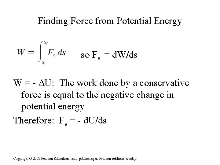 Finding Force from Potential Energy so Fs = d. W/ds W = - ∆U: