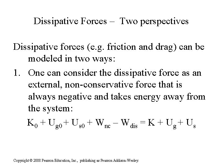 Dissipative Forces – Two perspectives Dissipative forces (e. g. friction and drag) can be