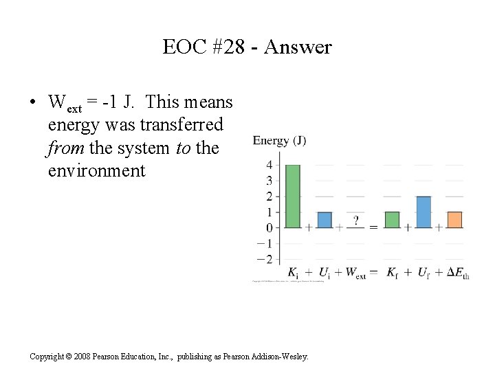 EOC #28 - Answer • Wext = -1 J. This means energy was transferred