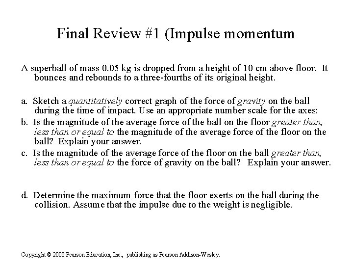 Final Review #1 (Impulse momentum A superball of mass 0. 05 kg is dropped