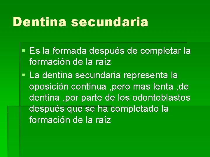 Dentina secundaria § Es la formada después de completar la formación de la raíz