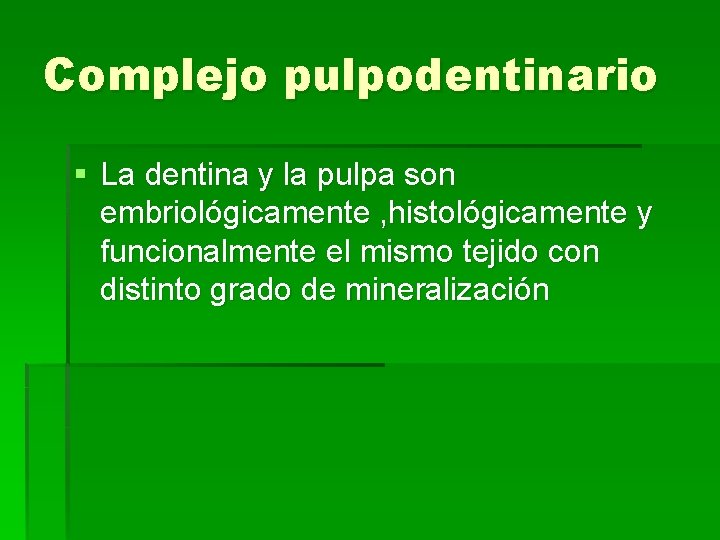 Complejo pulpodentinario § La dentina y la pulpa son embriológicamente , histológicamente y funcionalmente