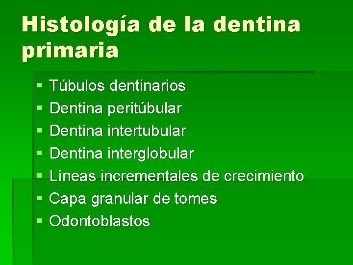 Histología de la dentina primaria § § § § Túbulos dentinarios Dentina peritúbular Dentina