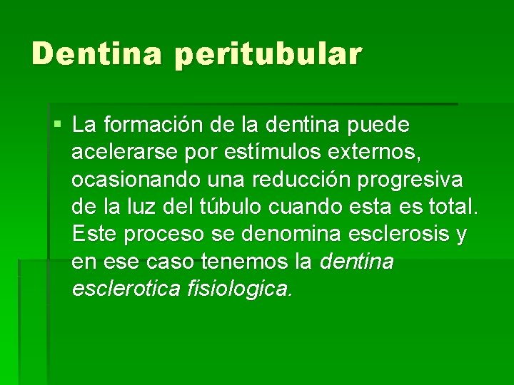 Dentina peritubular § La formación de la dentina puede acelerarse por estímulos externos, ocasionando