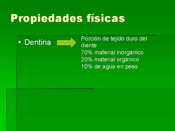 Propiedades físicas § Dentina Porción de tejido duro del diente 70% material inorgánico 20%