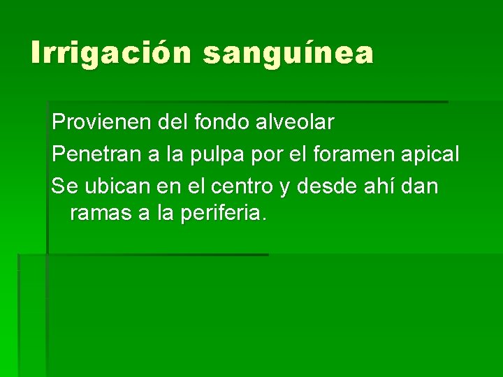 Irrigación sanguínea Provienen del fondo alveolar Penetran a la pulpa por el foramen apical