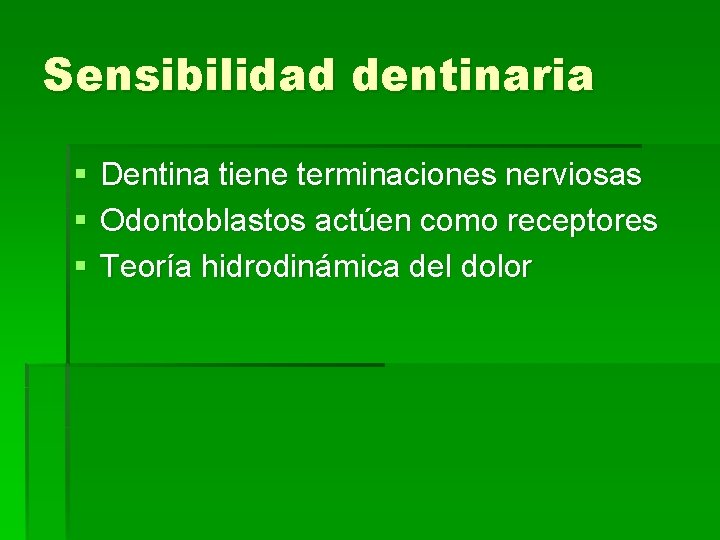 Sensibilidad dentinaria § § § Dentina tiene terminaciones nerviosas Odontoblastos actúen como receptores Teoría
