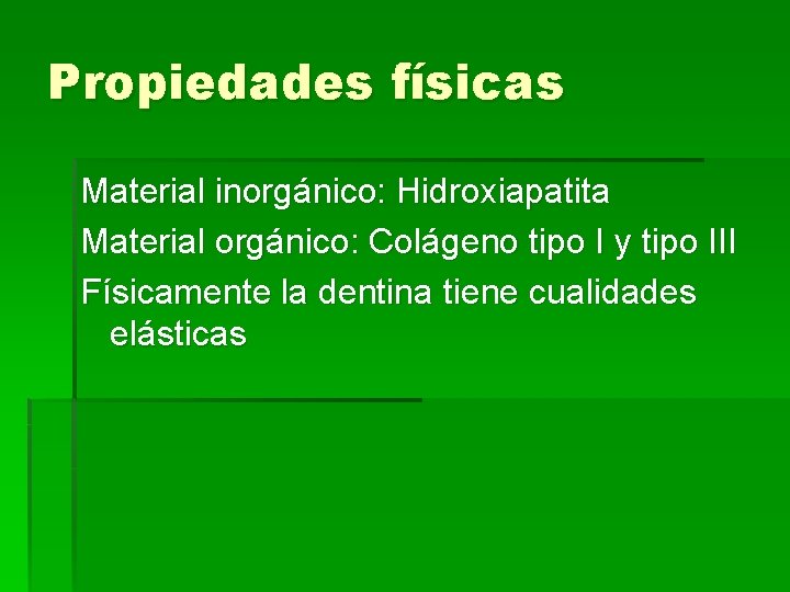 Propiedades físicas Material inorgánico: Hidroxiapatita Material orgánico: Colágeno tipo I y tipo III Físicamente