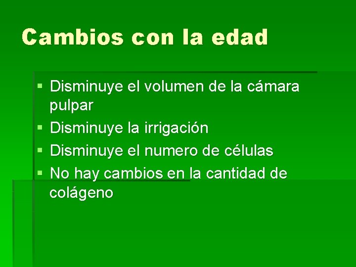 Cambios con la edad § Disminuye el volumen de la cámara pulpar § Disminuye