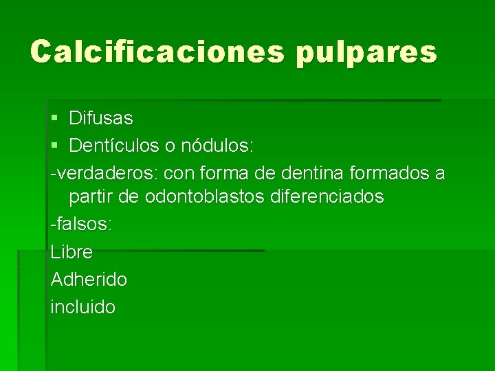 Calcificaciones pulpares § Difusas § Dentículos o nódulos: -verdaderos: con forma de dentina formados