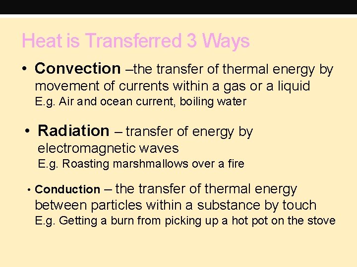 Heat is Transferred 3 Ways • Convection –the transfer of thermal energy by movement