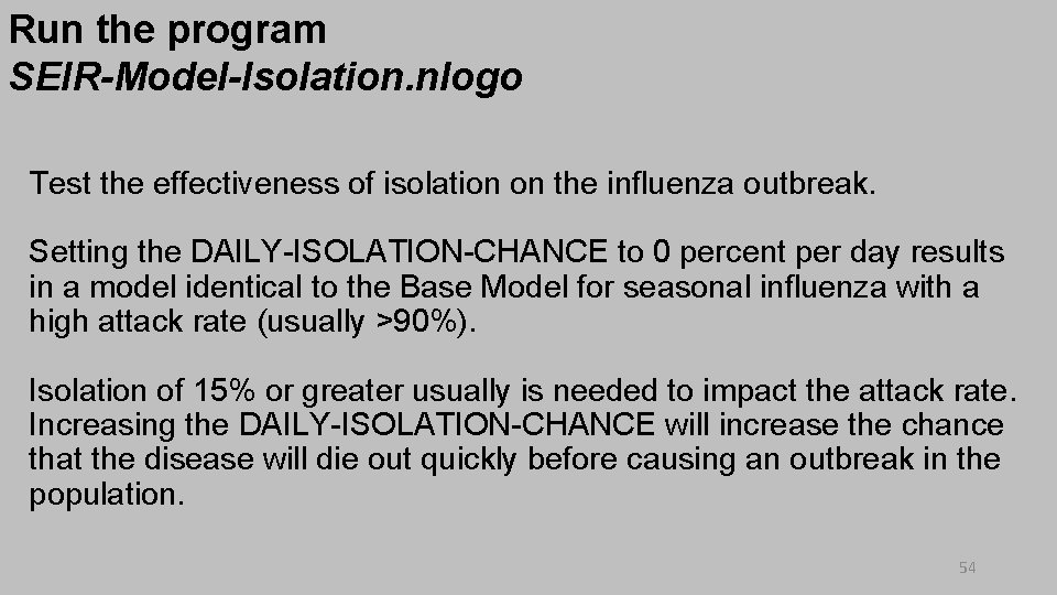 Run the program SEIR-Model-Isolation. nlogo Test the effectiveness of isolation on the influenza outbreak.