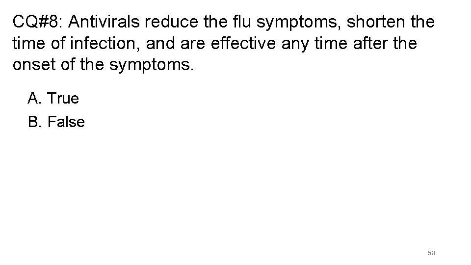 CQ#8: Antivirals reduce the flu symptoms, shorten the time of infection, and are effective