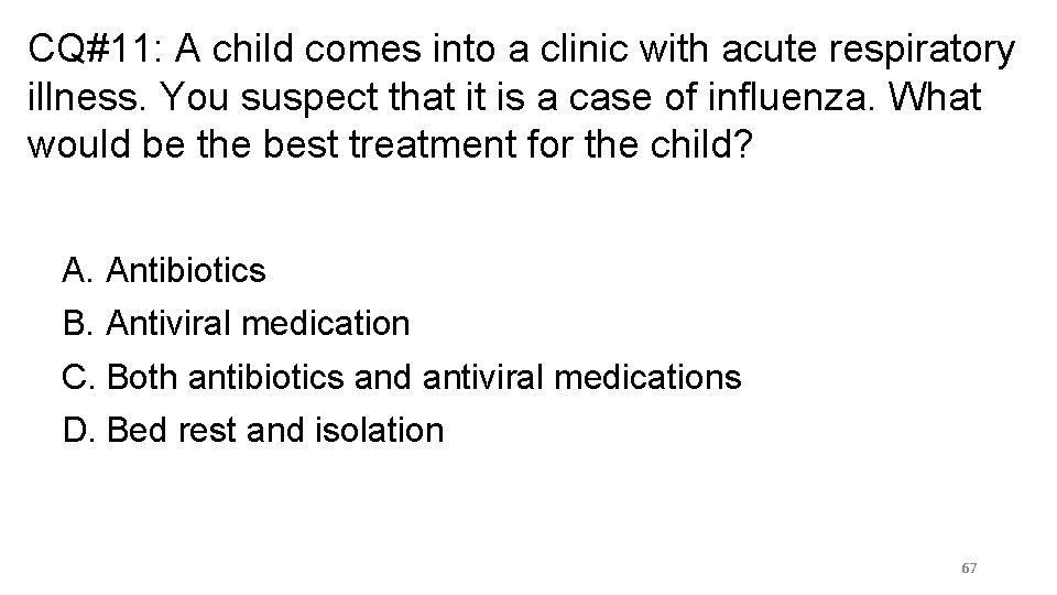 CQ#11: A child comes into a clinic with acute respiratory illness. You suspect that