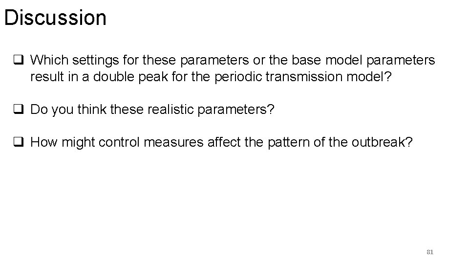 Discussion q Which settings for these parameters or the base model parameters result in