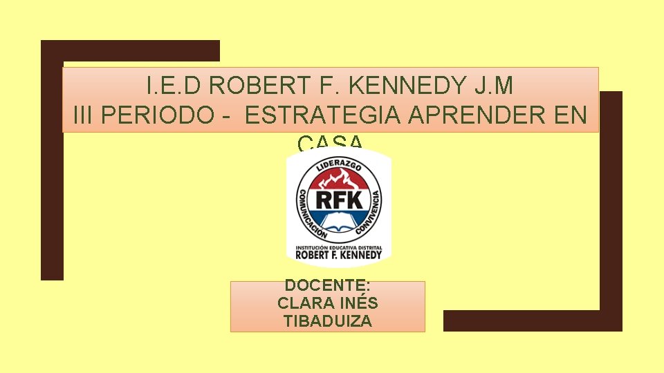 I. E. D ROBERT F. KENNEDY J. M III PERIODO - ESTRATEGIA APRENDER EN