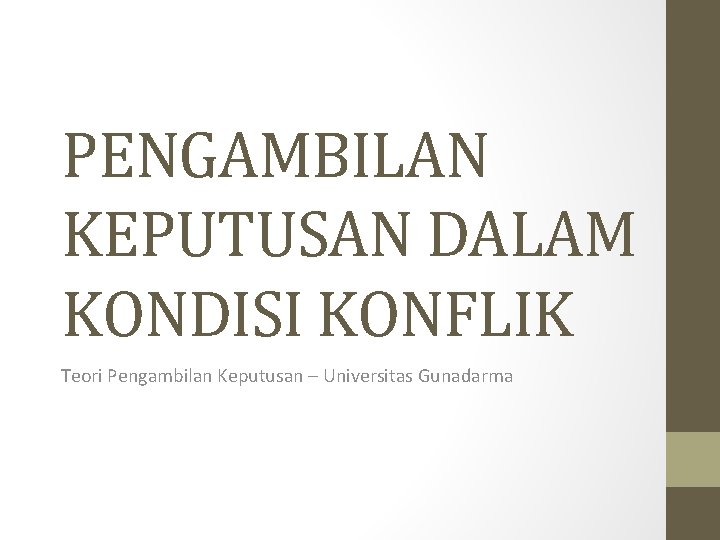 PENGAMBILAN KEPUTUSAN DALAM KONDISI KONFLIK Teori Pengambilan Keputusan – Universitas Gunadarma 