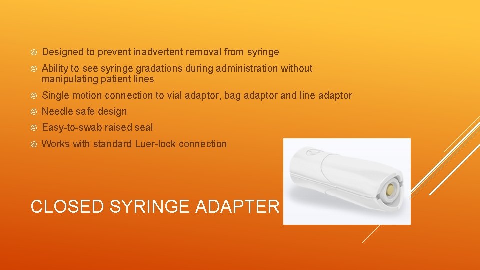  Designed to prevent inadvertent removal from syringe Ability to see syringe gradations during