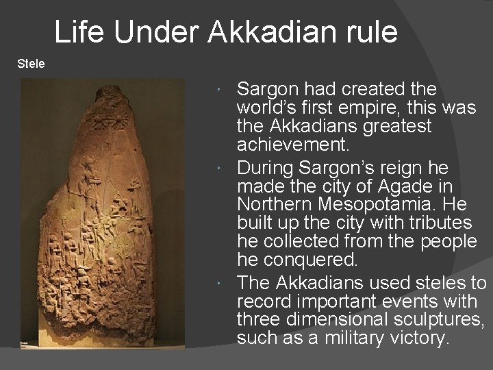 Life Under Akkadian rule Stele Sargon had created the world’s first empire, this was