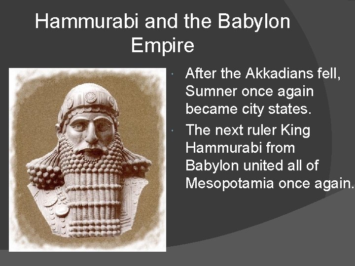 Hammurabi and the Babylon Empire After the Akkadians fell, Sumner once again became city