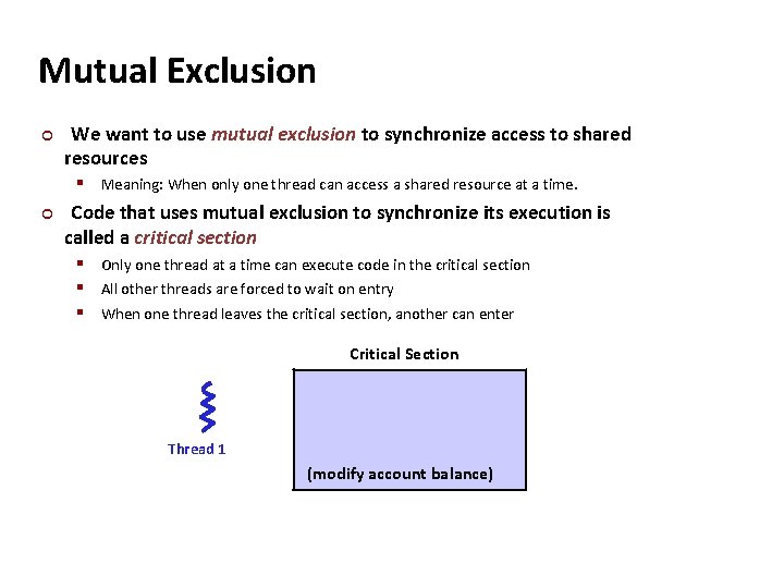 Carnegie Mellon Mutual Exclusion ¢ We want to use mutual exclusion to synchronize access